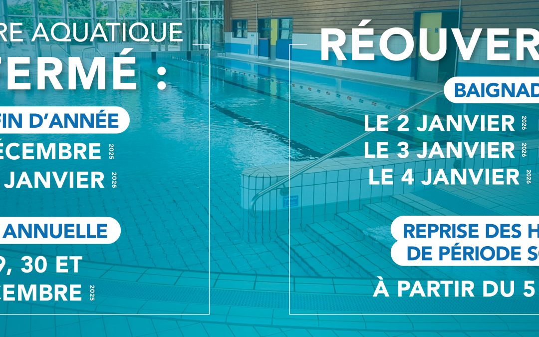 VOTRE CENTRE AQUATIQUE SERA FERMÉ
