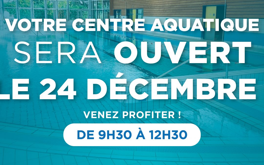 VOTRE CENTRE AQUATIQUE SERA OUVERT